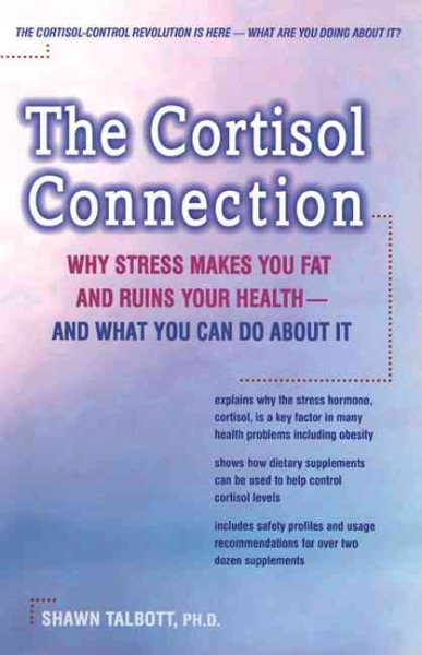 The Cortisol Connection: Why Stress Makes You Fat and Ruins Your Health - and What You Can Do About It cover