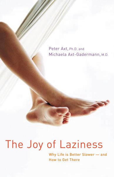 The Joy of Laziness: Why Life Is Better Slower -- and How to Get There cover