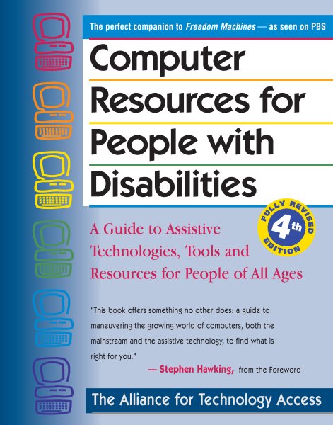 Computer Resources for People with Disabilities: A Guide to Assistive Technologies, Tools and Resources for People of All Ages cover