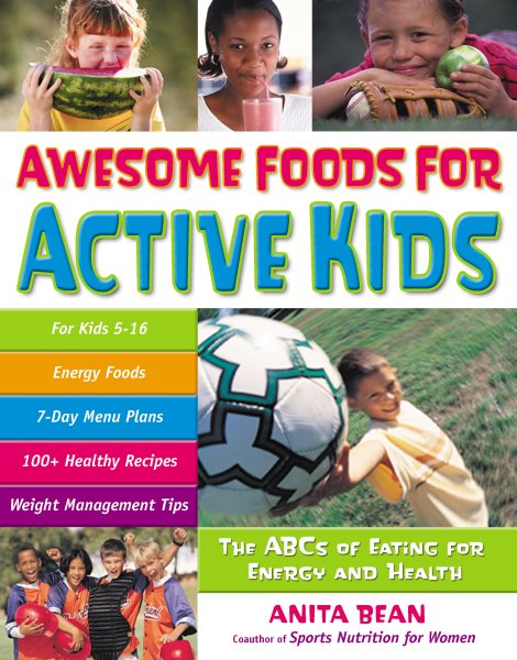 Awesome Foods for Active Kids: The ABCs of Eating for Energy and Health cover