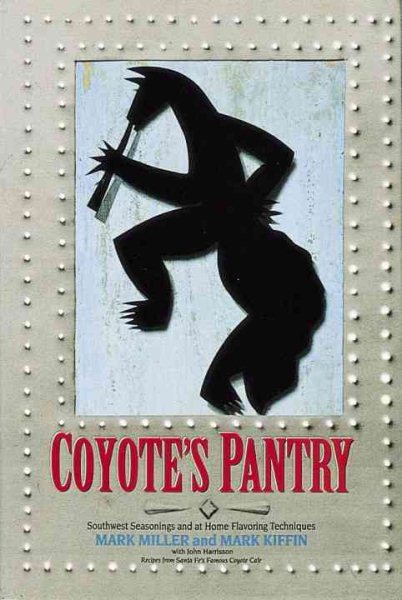 Coyote's Pantry: Southwest Seasonings and at Home Flavoring Techniques cover