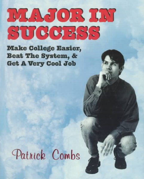 Major in Success: Make College Easier, Beat the System and Get a Very Cool Job cover