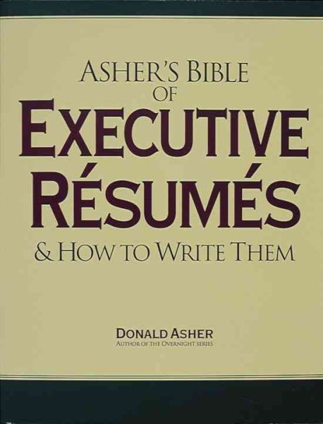 Asher's Bible of Executive Resumes and How to Write Them cover