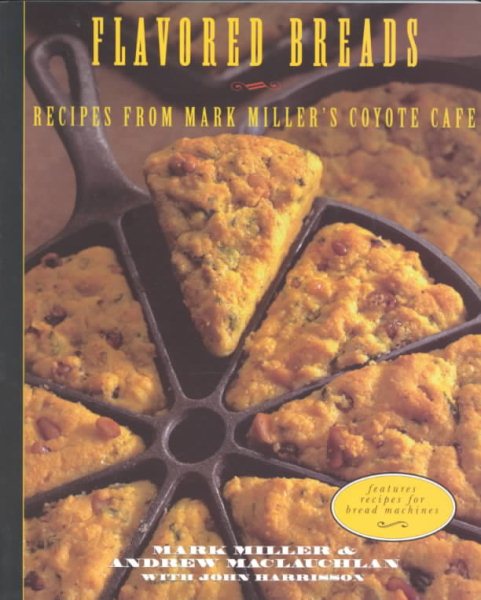 Flavored Breads: Recipes from Mark Miller's Coyote Cafe cover