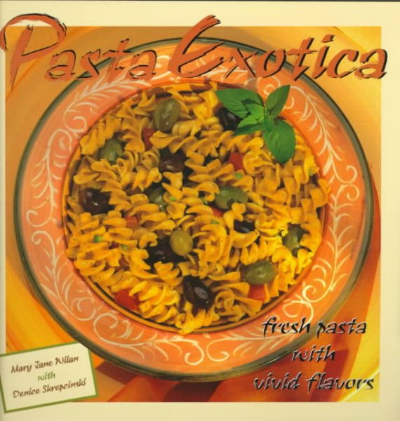 Pasta Exotica: Fresh Pastas with Vivid Flavors cover