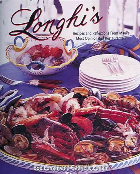 Longhi's: Recipes and Reflections from Maui's Most Opinionated Restaurateur cover