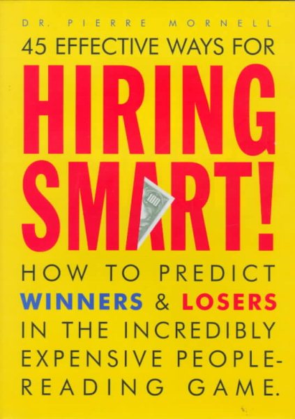 45 Effective Ways for Hiring Smart! : How to Predict Winners and Losers in the Incredibly Expensive People-Reading Game cover