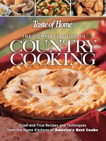 The Complete Guide to Country Cooking: A Year Full of Recipes for Every Occasion-from Holiday Feasts to Family Reunions cover