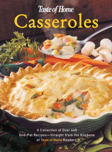 Taste of Home:Casseroles: A Collection of Over 440 One-Pot Recipes - Straight from the Kitchens of Taste of Home Readers cover