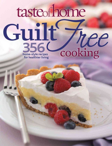 Taste of Home: Guilt Free Cooking: 356 Home Style Recipes for Healthier Living cover