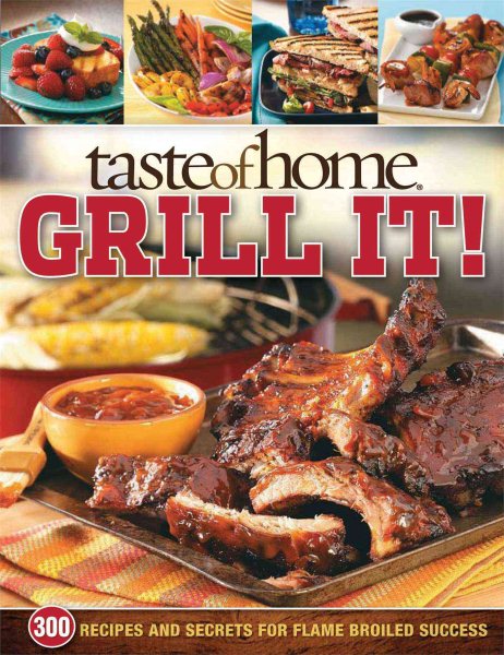 Taste of Home: Grill It!: 343 Recipes and Secrets for Flame-Broiled Success cover