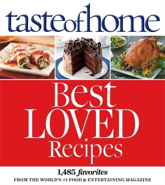 Taste of Home Best Loved Recipes: 1485 Favorites from the World's #1 Food & Entertaining Magazine
