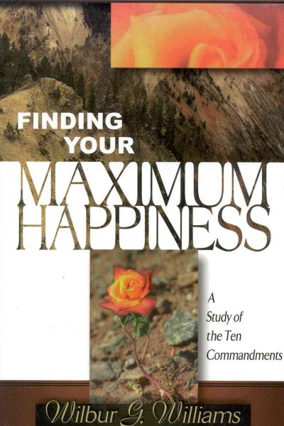 Finding Your Maximum Happiness: A Study of the Ten Commandments cover