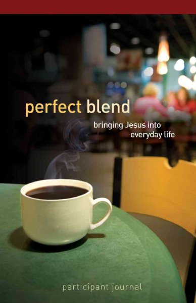 Perfect Blend: Bringing Jesus into Everyday Life (Participant Journal) cover