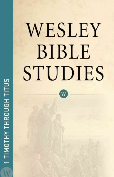 Wesley Bible Studies: 1 Timothy Through Titus cover