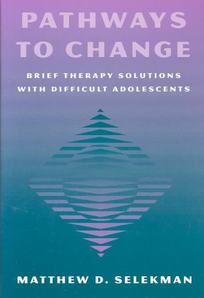 Pathways to Change: Brief Therapy Solutions with Difficult Adolescents cover