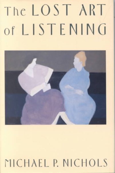 The Lost Art of Listening: How Learning to Listen Can Improve Relationships cover