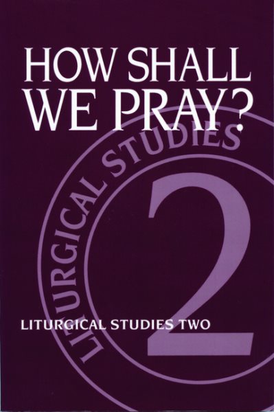 How Shall We Pray?: Liturgical Studies Two (Liturgical Studies (Church Publishing)) cover