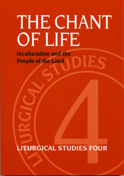 The Chant of Life: Inculturation and the People of the Land (Liturgical Studies (Standing Commission on Liturgy and Music, Episcopal Church, No. 4)