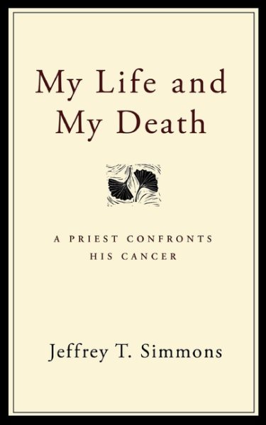 My Life and My Death: A Priest Confronts His Cancer cover