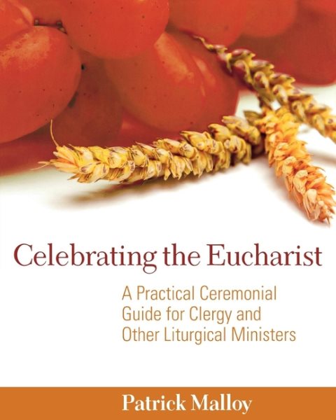 Celebrating the Eucharist: A Practical Ceremonial Guide for Clergy and Other Liturgical Ministers cover