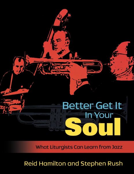 Better Get It In Your Soul: What Liturgists Can Learn from Jazz cover