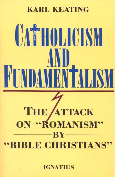 Catholicism and Fundamentalism: The Attack on "Romanism" by "Bible Christians" cover