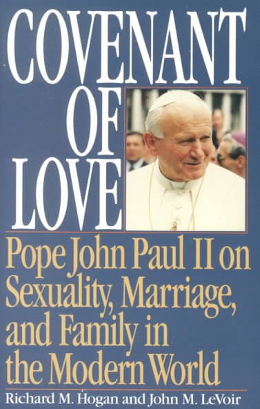 Covenant of Love: Pope John Paul II on Sexuality, Marriage, and Family in the Modern World cover