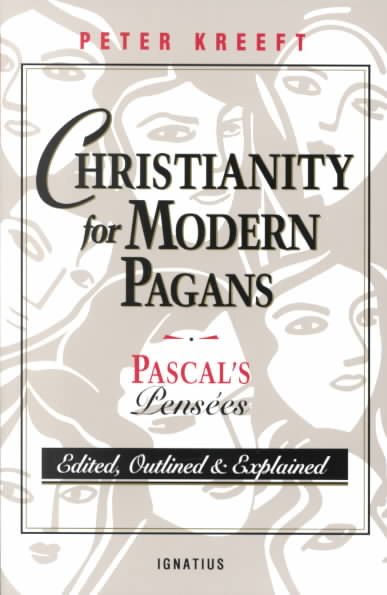 Christianity for Modern Pagans: PASCAL's Pensees Edited, Outlined, and Explained cover