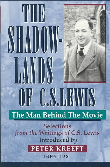 The Shadow-Lands of C.S. Lewis: The Man Behind the Movie cover