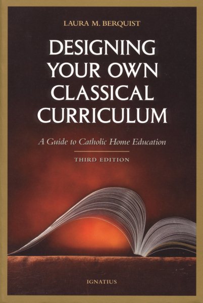 Designing Your Own Classical Curriculum: A Guide to Catholic Home Education cover