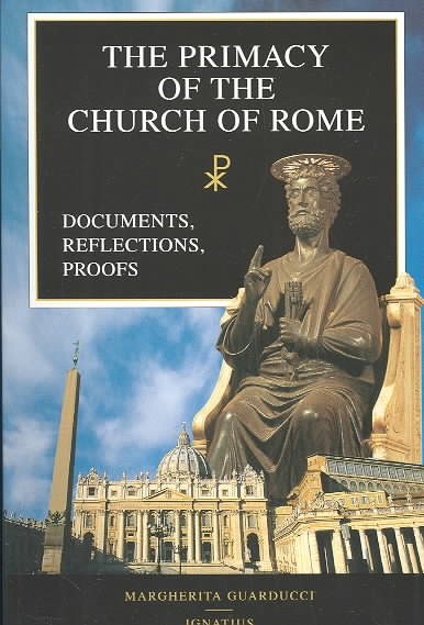 The Primacy of the Church of Rome: Documents, Reflections, Proofs cover