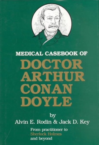 Medical Casebook of Doctor Arthur Conan Doyle: From Practitioner to Sherlock Holmes cover
