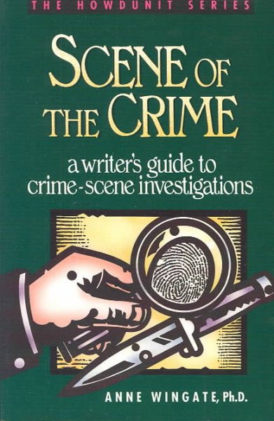 Scene of the Crime: A Writer's Guide to Crime Scene Investigation (Howdunit Series) cover