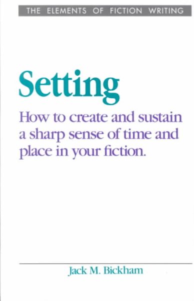 Setting: How to Create and Sustain a Sharp Sense of Time and Place in Your Fiction (Elements of Fiction Writing)