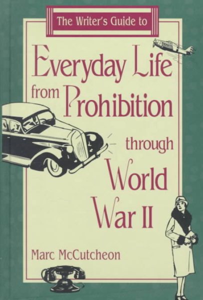 The Writer's Guide to Everyday Life from Prohibition Through World War II (Writer's Guides to Everyday Life)