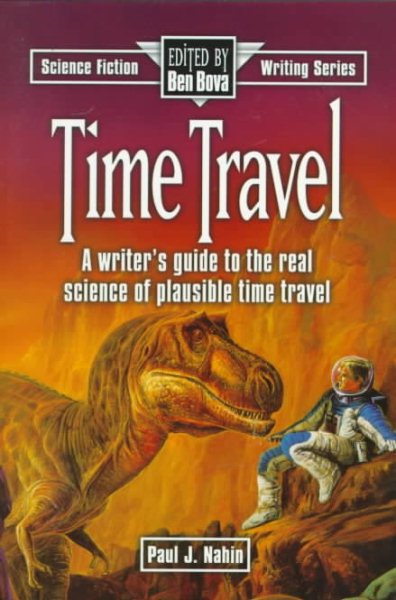 Time Travel: A Writer's Guide to the Real Science of Plausible Time Travel (Science Fiction Writing Series) cover