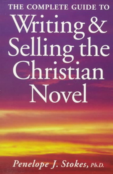 The Complete Guide to Writing and Selling the Christian Novel cover