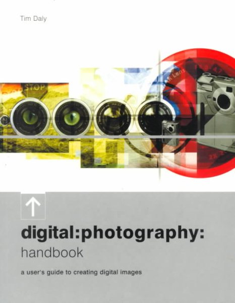 Digital: Photography: Handbook: A User's Guide to Creating Digital Images cover