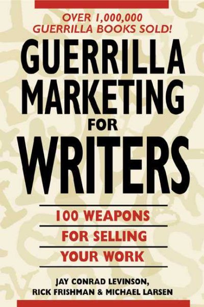 Guerrilla Marketing for Writers : 100 Weapons to Help You Sell Your Work cover