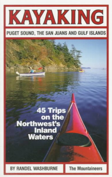 Kayaking Puget Sound, the San Juans and Gulf Islands: 45 Trips on the Northwest's Inland Waters cover