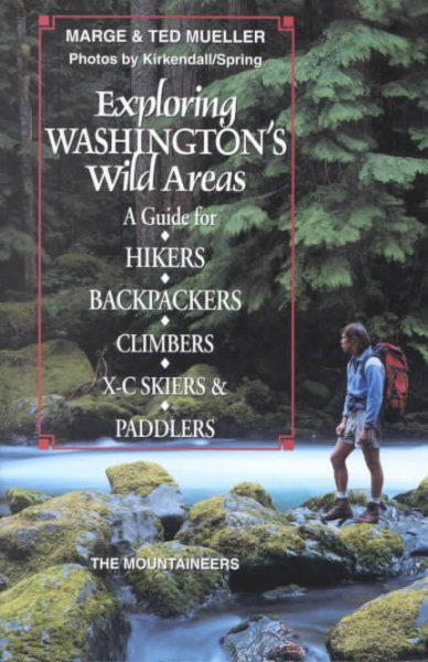 Exploring Washington's Wild Areas: A Guide for Hikers, Backpackers, Climbers, X-C Skiers, & Paddlers