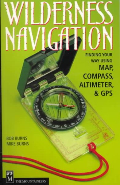 Wilderness Navigation: Finding Your Way Using Map, Compass, Altimeter, and GPS cover