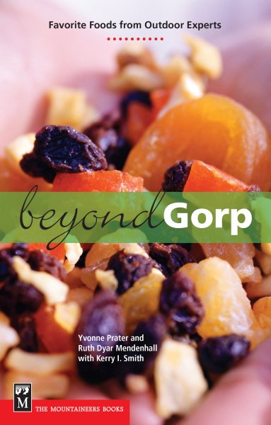 Beyond Gorp: Favorite Foods from Outdoor Experts cover