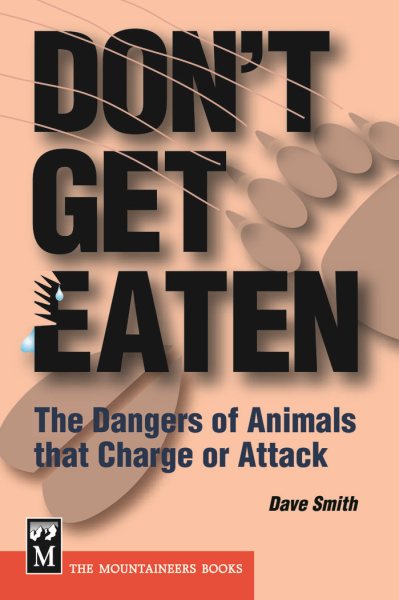 Don't Get Eaten: The Dangers of Animals That Charge and Attack cover