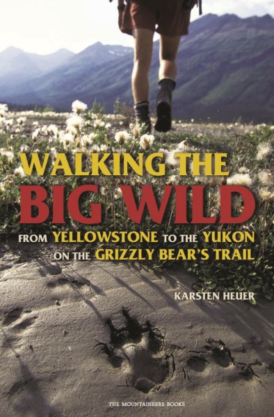 Walking the Big Wild: From Yellowstone to the Yukon on the Grizzle Bears' Trail cover