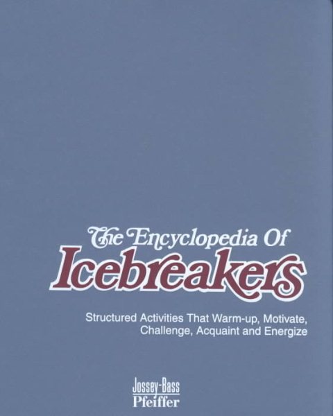 The Encyclopedia of Icebreakers: Structured Activities That Warm-Up, Motivate, Challenge, Acquaint and Energize, Package cover