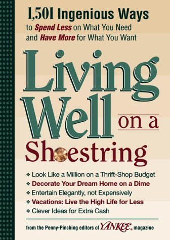 Yankee Magazine's Living Well on a Shoestring: 1,501 Ingenious Ways to Spend Less for What You Need and Have More for What You Want cover