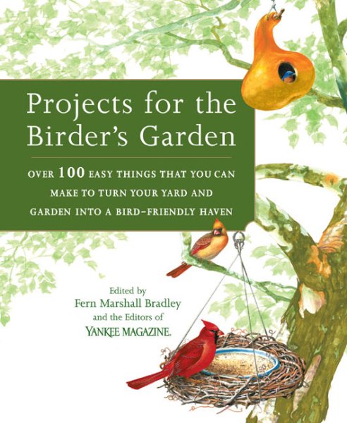 Projects for the Birder's Garden: Over 100 Easy Things That You can Make to Turn Your Yard and Garden into a Bird- Friendly Haven cover