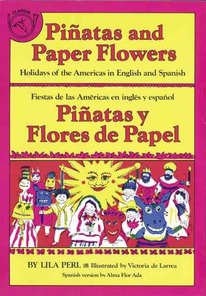 Piñatas and Paper Flowers: Holidays of the Americas in English and Spanish / Piñatas y flores de papel: Fiestas de las Américas en inglés y español (Spanish and English Edition)